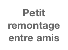 Petit remontage entre amis